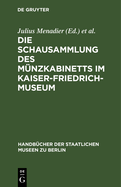 Die Schausammlung Des M?nzkabinetts Im Kaiser-Friedrich-Museum: Eine M?nzgeschichte Der Europ?ischen Staaten