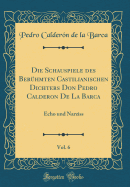 Die Schauspiele Des Berhmten Castilianischen Dichters Don Pedro Calderon de la Barca, Vol. 6: Echo Und Narziss (Classic Reprint)