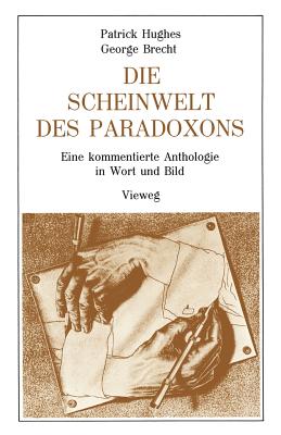 Die Scheinwelt Des Paradoxons: Eine Kommentierte Anthologie in Wort Und Bild - Hughes, Patrick, and Brecht, Georges