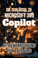 Die Schl?ssel zu Microsoft 365 Copilot: KI-Beherrschung f?r Leistung