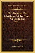 Die Schulhauser Und Schultische Auf Der Wiener Weltausstellung (1873)