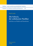 Die Schweiz, Der Unbekannte Nachbar: Schriften Zur Politik Und Demokratie