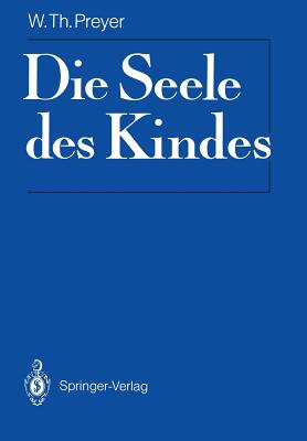 Die Seele Des Kindes: Mit Materialien Zur Rezeptionsgeschichte - Preyer, W T, and Eckardt, Georg (Introduction by)