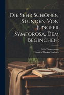 Die sehr schnen Stunden von Jungfer Symforosa, dem Beginchen;