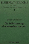 Die Selbstaussage Des Menschen VOR Gott: Ein Versuch Ueber Moeglichkeiten Und Grenzen Christlichen Betens