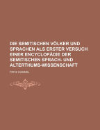 Die Semitischen Vlker Und Sprachen: Als Erster Versuch Einer Encyclop?die Der Semitischen Sprach-Und Alterthums-Wissenschaft; Volume 1 - Hommel, Fritz