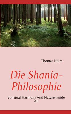 Die Shania- Philosophie: Spiritual Harmony And Nature Inside All - Heim, Thomas