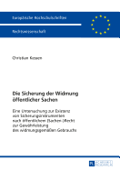 Die Sicherung Der Widmung Oeffentlicher Sachen: Eine Untersuchung Zur Existenz Von Sicherungsinstrumenten Nach Oeffentlichem (Sachen)Recht Zur Gewaehrleistung Des Widmungsgemae?en Gebrauchs