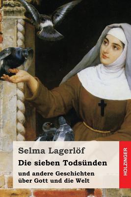 Die sieben Tods?nden: und andere Geschichten ?ber Gott und die Welt - Franzos, Marie (Translated by), and Klaiber-Gottschau, Pauline (Translated by), and Lagerlof, Selma