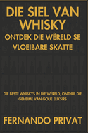 Die Siel Van Whisky Ontdek Die Wreld Se Vloeibare Skatte: Die Beste Whiskys in Die Wreld, Onthul Die Geheime Van Goue Eliksirs