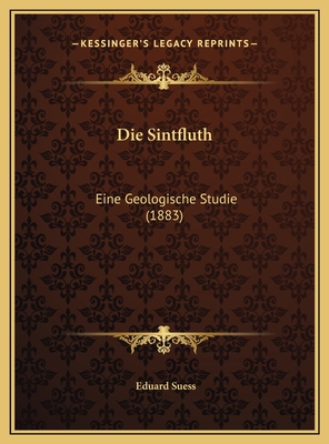 Die Sintfluth: Eine Geologische Studie (1883) - Suess, Eduard