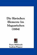 Die Slavischen Elemente Im Magyarischen (1884)