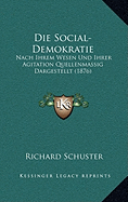 Die Social-Demokratie: Nach Ihrem Wesen Und Ihrer Agitation Quellenmassig Dargestellt (1876)