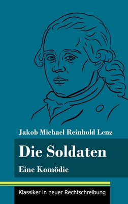 Die Soldaten: Eine Komdie (Band 21, Klassiker in neuer Rechtschreibung) - Neuhaus-Richter, Klara (Editor), and Lenz, Jakob Michael Reinhold