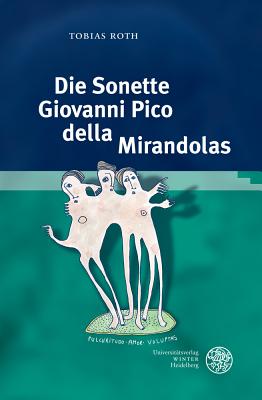 Die Sonette Giovanni Pico Della Mirandolas: Zwischen Petrarkismus Und Platonismus - Roth, Tobias