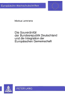 Die Souveraenitaet Der Bundesrepublik Deutschland Und Die Integration Der Europaeischen Gemeinschaft: Konsequenzen Der Deutschen Vereinigung Fuer Eine Kuenftige Europaeische Union Im Spiegel Der Eg-Entwicklung Von 1957 Bis 1992