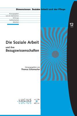 Die Soziale Arbeit Und Ihre Bezugswissenschaften - Schumacher, Thomas (Editor)