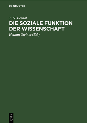 Die soziale Funktion der Wissenschaft - Bernal, J. D., and Steiner, Helmut