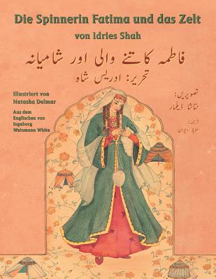 Die Spinnerin Fatima und das Zelt: Zweisprachige Ausgabe Deutsch-Urdu - Shah, Idries, and Delmar, Natasha (Illustrator)