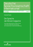 Die Sprache der Boersenmagazine: Eine pragmalinguistische Untersuchung unter besonderer Beruecksichtigung der Textsorte der Investmentempfehlung