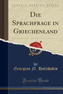 Die Sprachfrage in Griechenland (Classic Reprint)