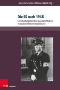 Die SS nach 1945: Entschuldungsnarrative, populre Mythen, europische Erinnerungsdiskurse