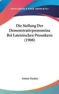 Die Stellung Der Demonstrativpronomina Bei Lateinischen Prosaikern (1908)