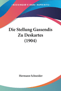 Die Stellung Gassendis Zu Deskartes (1904)