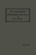 Die Stereoskopische Me?methode in Der Praxis: I. Teil: Einf?hrung in Die Topographie, Einf?hrung in Die Bildmessung, Normal-Stereogramm