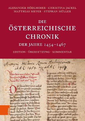 Die ?sterreichische Chronik der Jahre 1454-1467: Edition, ?bersetzung, Kommentar - Hdlmoser, Alexander, Dr. (Editor), and Jackel, Christina, Dr. (Editor), and Meyer, Matthias (Editor)