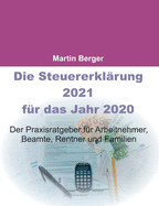 Die Steuererklrung 2021 fr das Jahr 2020: Der Praxisratgeber fr Arbeitnehmer, Beamte, Rentner und Familien