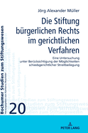Die Stiftung buergerlichen Rechts im gerichtlichen Verfahren: Eine Untersuchung unter Beruecksichtigung der Moeglichkeiten schiedsgerichtlicher Streitbeilegung