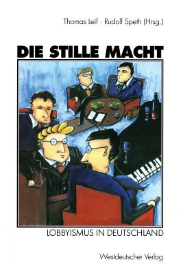 Die Stille Macht: Lobbyismus in Deutschland - Leif, Thomas (Editor), and Speth, Rudolf (Editor)