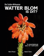 Die Suider-Afrikaanse Watter Blom is dit?: 'n Onontbeerlike gids tot tuinplante