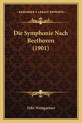 Die Symphonie Nach Beethoven (1901) - Weingartner, Felix