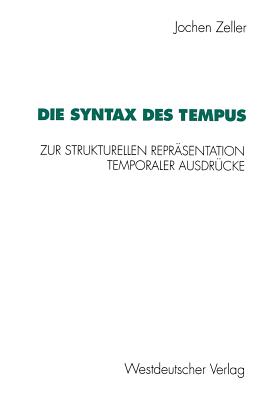 Die Syntax Des Tempus: Zur Strukturellen Reprasentation Temporaler Ausdrucke - Zeller, Jochen, Dr.