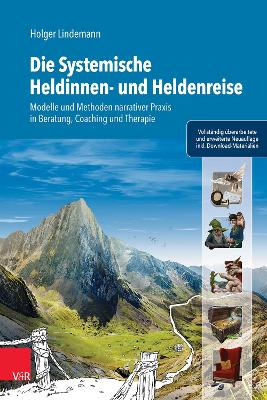 Die Systemische Heldinnen- und Heldenreise: Modelle und Methoden narrativer Praxis in Beratung, Coaching und Therapie - Lindemann, Holger, and Bauer, Daniel (Illustrator)