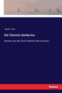 Die Tnzerin Barberina: Roman aus der Zeit Friedrich des Grossen