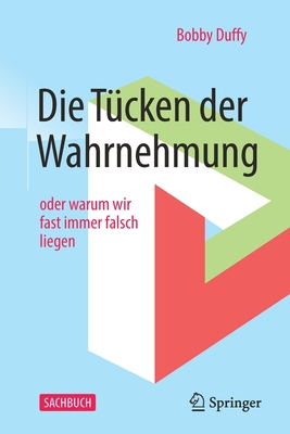 Die T?cken Der Wahrnehmung: Oder Warum Wir Fast Immer Falsch Liegen - Duffy, Bobby, and Reiss, Matthias (Translated by)