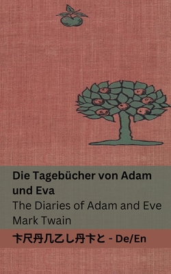 Die Tageb?cher von Adam und Eva / The Diaries of Adam and Eve: Tranzlaty Deutsch English - Twain, Mark, and Tranzlaty (Translated by), and Ralph, Lester (Illustrator)