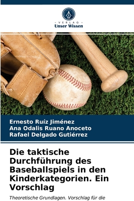 Die taktische Durchf?hrung des Baseballspiels in den Kinderkategorien. Ein Vorschlag - Ru?z Jim?nez, Ernesto, and Ruano Anoceto, Ana Odalis, and Delgado Guti?rrez, Rafael