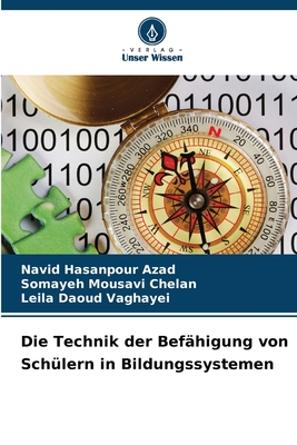 Die Technik der Bef?higung von Sch?lern in Bildungssystemen - Azad, Navid Hasanpour, and Chelan, Somayeh Mousavi, and Vaghayei, Leila Daoud