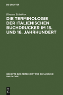 Die Terminologie Der Italienischen Buchdrucker Im 15. Und 16. Jahrhundert: Eine Wortgeschichtliche Untersuchung Mit Besonderer Ber?cksichtigung Von Venedig