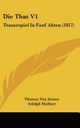 Die That V1: Trauerspiel in Funf Akten (1817)