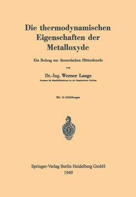 Die Thermodynamischen Eigenschaften Der Metalloxyde: Ein Beitrag Zur Theoretischen Httenkunde - Lange, Werner, Dr.