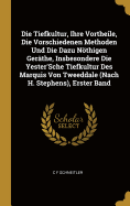 Die Tiefkultur, Ihre Vortheile, Die Vorschiedenen Methoden Und Die Dazu Nthigen Gerthe, Insbesondere Die Yester'Sche Tiefkultur Des Marquis Von Tweeddale (Nach H. Stephens), Erster Band