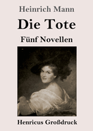 Die Tote (Gro?druck): F?nf Novellen