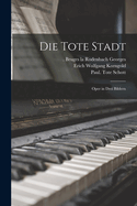 Die Tote Stadt: Oper in Drei Bildern