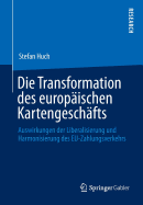 Die Transformation Des Europischen Kartengeschfts: Auswirkungen Der Liberalisierung Und Harmonisierung Des Eu-Zahlungsverkehrs