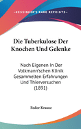 Die Tuberkulose Der Knochen Und Gelenke: Nach Eigenen in Der Volkmann'schen Klinik Gesammelten Erfahrungen Und Thierversuchen (1891)